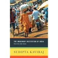 The Imaginary Institution of India by Kaviraj, Sudipta, 9780231152228