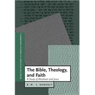 The Bible, Theology, and Faith: A Study of Abraham and Jesus by R. W. L. Moberly, 9780521772228