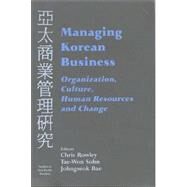Managing Korean Business: Organization, Culture, Human Resources and Change by Johngseok Bae,;Johngseok Bae, 9780714682228