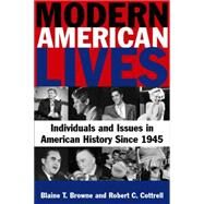 Modern American Lives: Individuals and Issues in American History Since 1945: Individuals and Issues in American History Since 1945 by Browne,Blaine T, 9780765622228
