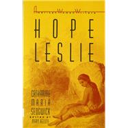 Hope Leslie, Or, Early Times in the Massachusetts by Sedgwick, Catharine Maria, 9780813512228