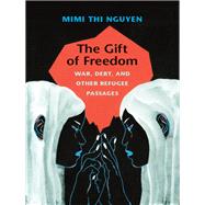 The Gift of Freedom by Nguyen, Mimi Thi, 9780822352228