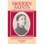 Modern Saints : Their Lives and Faces by Ball, Ann, 9780895552228