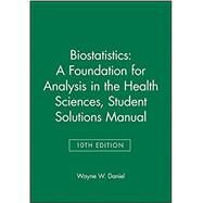 Biostatistics: A Foundation for Analysis in the Health Sciences, 10e Student Solutions Manual by Daniel, Wayne W., 9781118362228