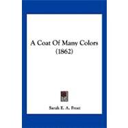 A Coat of Many Colors by Frost, Sarah E. A., 9781120242228