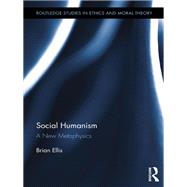 Social Humanism: A New Metaphysics by Ellis; Brian, 9781138922228
