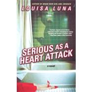 Serious As a Heart Attack : A Novel by Luna, Louisa, 9781439122228