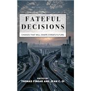 Fateful Decisions by Fingar, Thomas; Oi, Jean C., 9781503612228