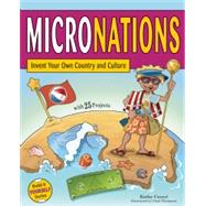 MICRONATIONS Invent Your Own Country and Culture with 25 Projects by Ceceri, Kathy; Thompson, Chad, 9781619302228