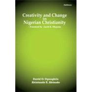 Creativity and Change in Nigerian Christianity by Ogungbile, David O.; Akinade, Akintunde E., 9789788422228