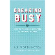 Breaking Busy by Worthington, Alli, 9780310342229
