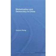 Marketization and Democracy in China by Zhang; Jianjun, 9780415452229