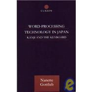 Word-Processing Technology in Japan: Kanji and the Keyboard by Gottlieb,Nanette, 9780700712229