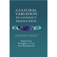Cultural Variation in Conflict Resolution: Alternatives To Violence by Fry; Douglas P., 9780805822229