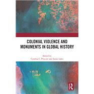 Colonial Violence and Monuments in Global History by Prescott, Cynthia C., 9781032502229