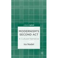 Modernism's Second Act A Cultural Narrative by Nadel, Ira, 9781137302229