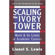 Scaling the Ivory Tower: Merit and Its Limits in Academic Careers by Lewis,Lionel S., 9781138532229