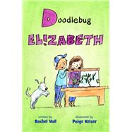 Doodlebug Elizabeth by Vail, Rachel; Keiser, Paige, 9781250162229