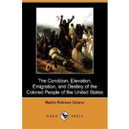The Condition, Elevation, Emigration and Destiny of the Colored People of the United States by Delany, Martin R., 9781409962229