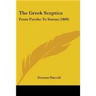 Greek Sceptics : From Pyrrho to Sextus (1869) by MacColl, Norman, 9781437062229