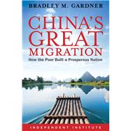 China's Great Migration How the Poor Built a Prosperous Nation by Gardner, Bradley M., 9781598132229