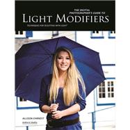 The Digital Photographer's Guide to Light Modifiers Techniques for Sculpting with Light by Earnest, Allison, 9781608952229