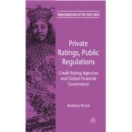 Private Ratings, Public Regulations Credit Rating Agencies and Global Financial Governance by Kruck, Andreas, 9780230282230