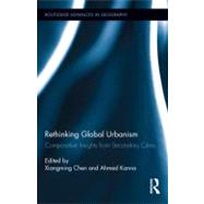 Rethinking Global Urbanism: Comparative Insights from Secondary Cities by Chen; Xiangming, 9780415892230