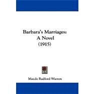 Barbara's Marriages : A Novel (1915) by Warren, Maude Radford, 9781104072230