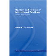 Idealism and Realism in International Relations by Crawford,Robert M. A., 9781138972230