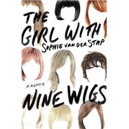 The Girl With Nine Wigs A Memoir by van der Stap, Sophie, 9781250052230