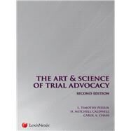 The Art and Science of Trial Advocacy by Perrin, L. Timothy; Caldwell, H. Mitchell; Chase, Carol A., 9781422482230