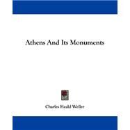 Athens and Its Monuments by Weller, Charles Heald, 9781432692230