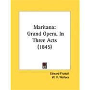 Maritan : Grand Opera, in Three Acts (1845) by Fitzball, Edward; Wallace, W. V., 9781437022230