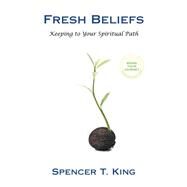 Fresh Beliefs by King, Spencer T., 9781504342230