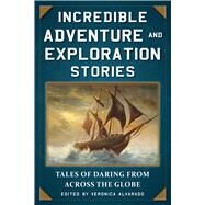 Incredible Adventure and Exploration Stories by Alvarado, Veronica, 9781510732230