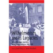 Wilhelminism and Its Legacies by Pogge Von Strandmann, Hartmut; Retallack, James N.; Berghahn, Volker R., 9781571812230