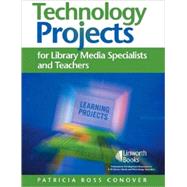 Technology Projects: For Library Media Specialists and Teachers by Conover, Patricia Ross, 9781586832230