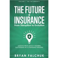 The Future of Insurance Volume I. The Incumbents by Falchuk, Bryan; Honig, Caribou (Foreward), 9798574862230