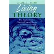 Living Theory: The Application of Classical Social Theory to Contemporary Life by Hurst; Charles E., 9780205452231