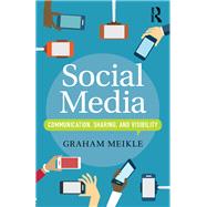 Social Media: Communication, Sharing and Visibility by Meikle; Graham, 9780415712231