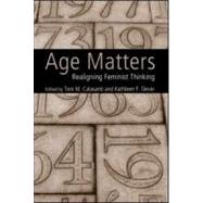 Age Matters: Re-Aligning Feminist Thinking by Toni M.; Calasanti, 9780415952231