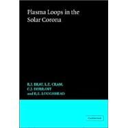 Plasma Loops in the Solar Corona by R. J. Bray , L. E. Cram , C. Durrant , R. E. Loughhead, 9780521022231