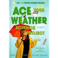 Ace Your Weather Science Project by Gardner, Robert; Tocci, Salvatore, 9780766032231