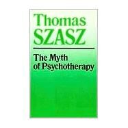 The Myth of Psychotherapy: Mental Healing As Religion, Rhetoric, and Repression by Szasz, Thomas, 9780815602231