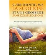 Guide Essentiel Sur La Scoliose Et Une Grossesse Sans Complications by Lau, Kevin; Pinlet, Julia, 9781480032231