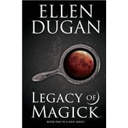 Legacy of Magick by Dugan, Ellen, 9781508532231