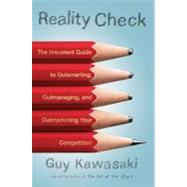 Reality Check : The Irreverent Guide to Outsmarting, Outmanaging, and Outmarketing Your Competition by Kawasaki, Guy (Author), 9781591842231