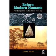 Before Modern Humans: New Perspectives on the African Stone Age by McCall; Grant S., 9781611322231