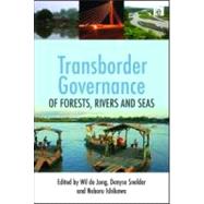 Transborder Governance of Forests, Rivers and Seas by De Jong, Wil; Snelder, Denyse; Ishikawa, Noboru, 9781849712231